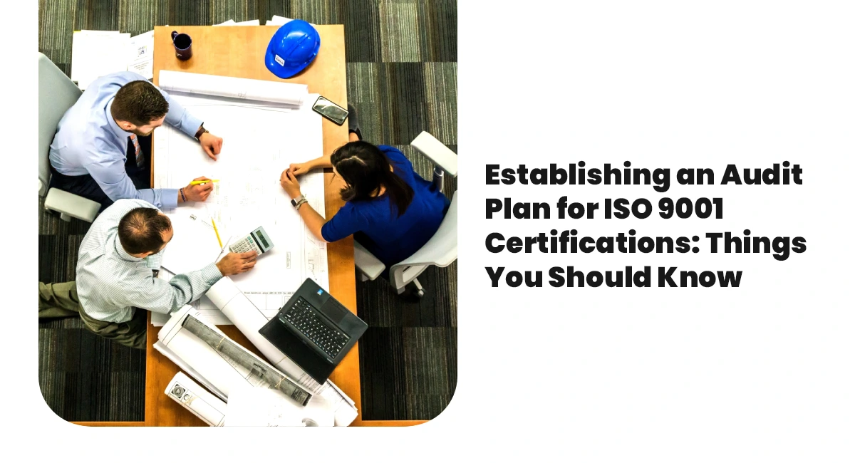Establishing an Audit Plan for ISO 9001 Certifications: Things You Should Know