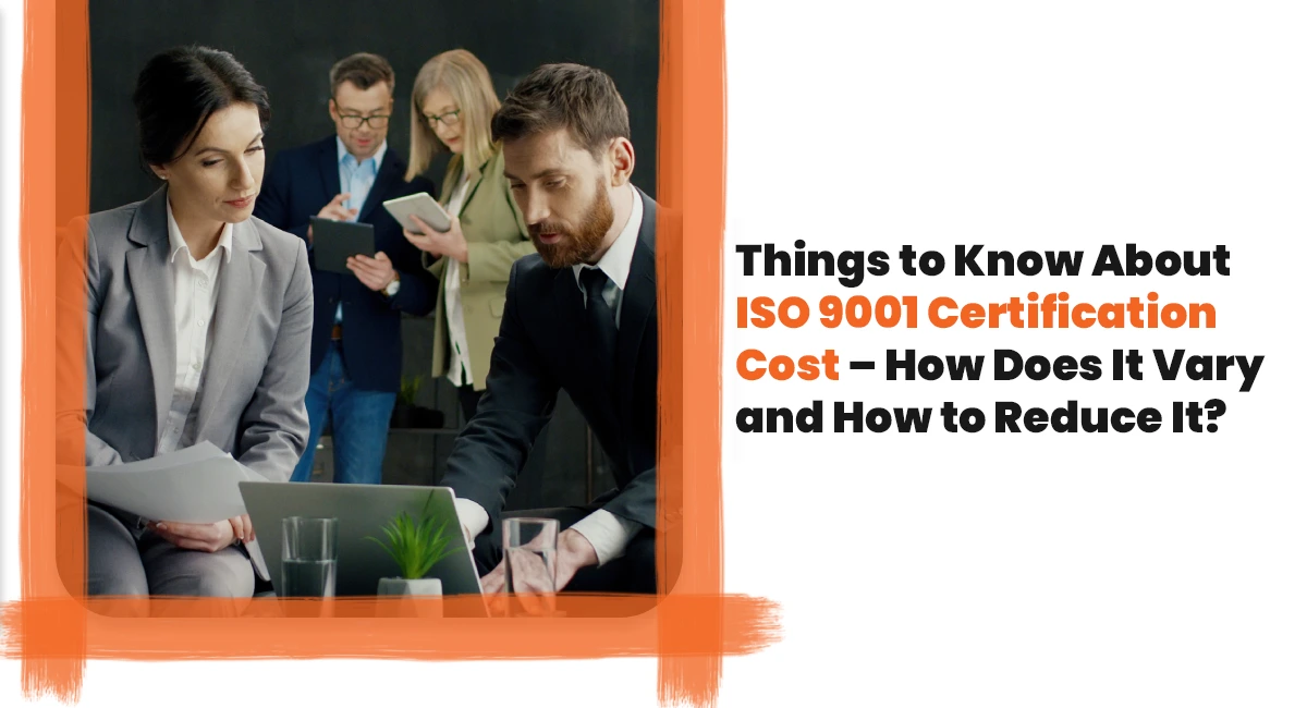 Things to Know About ISO 9001 Certification Cost – How Does It Vary and How to Reduce It?