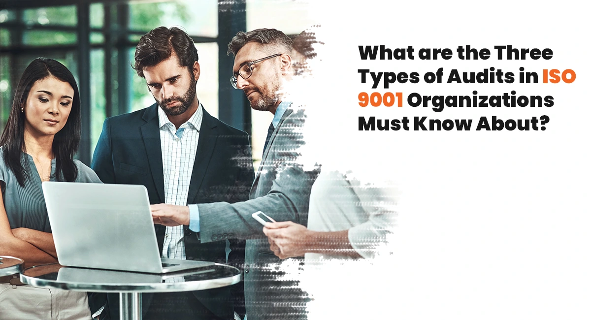 What are the Three Types of Audits in ISO 9001 Organizations Must Know About?