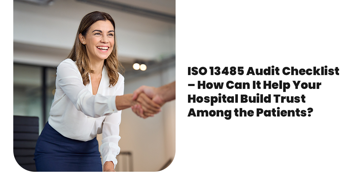 ISO 13485 Audit Checklist – How Can It Help Your Hospital Build Trust Among the Patients?