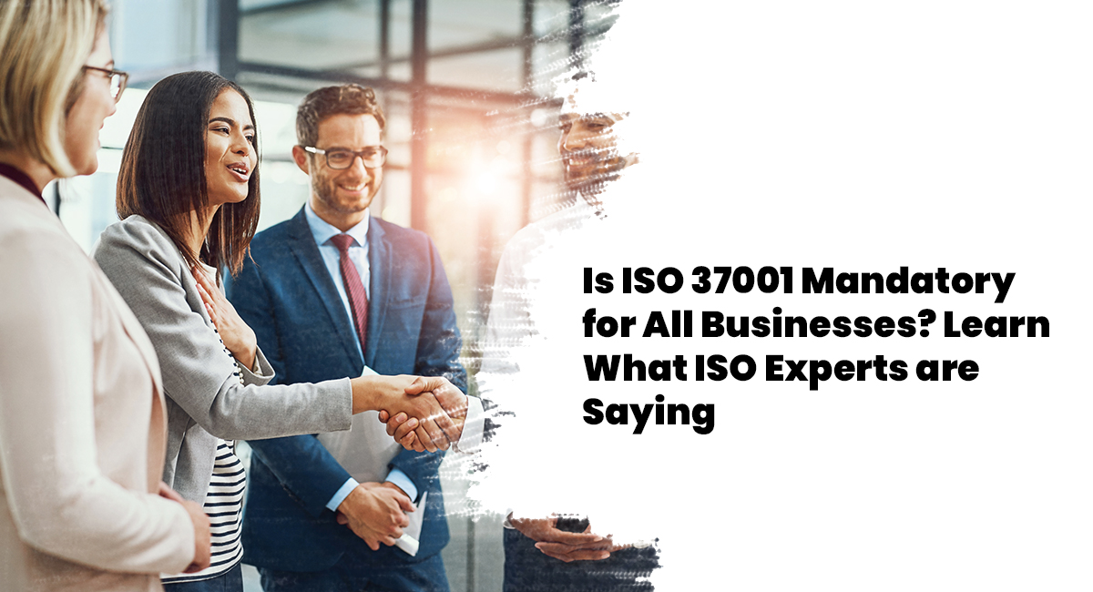 Is ISO 37001 Mandatory for All Businesses? Learn What ISO Experts are Saying