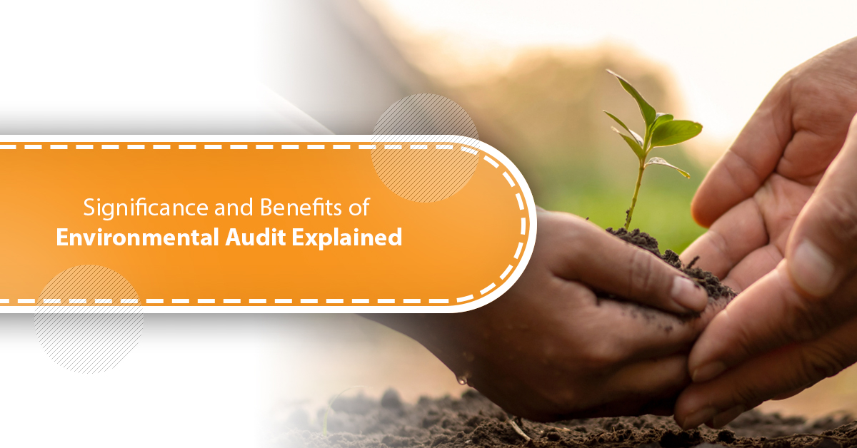 Significance and Benefits of Environmental Audit Explained