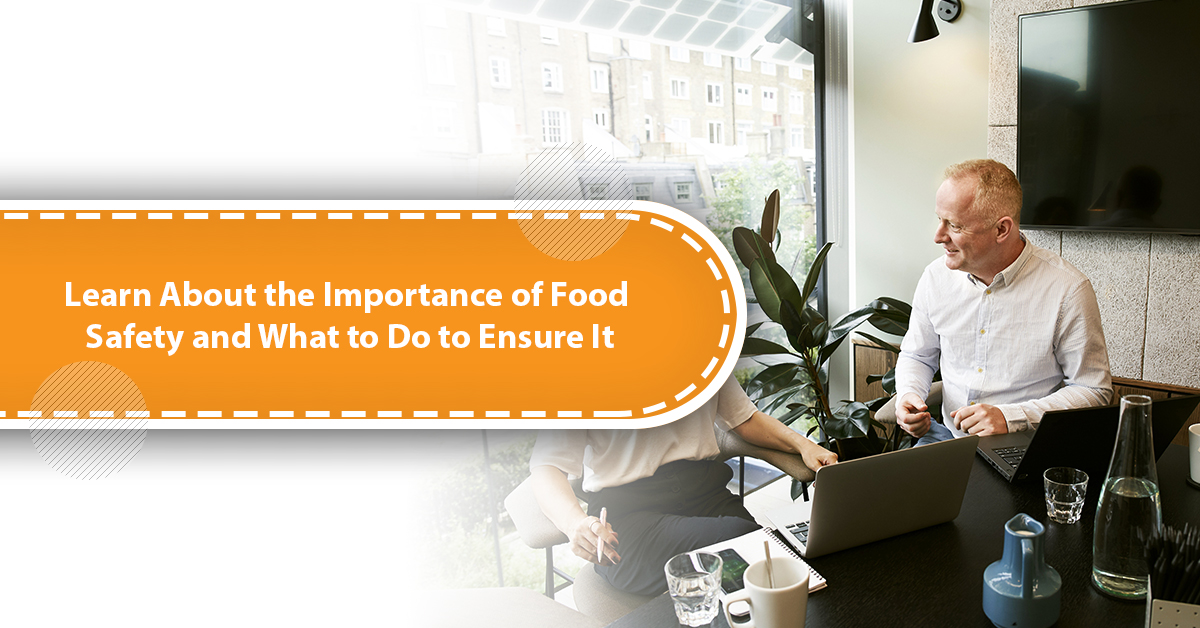 Learn About the Importance of Food Safety and What to Do to Ensure It