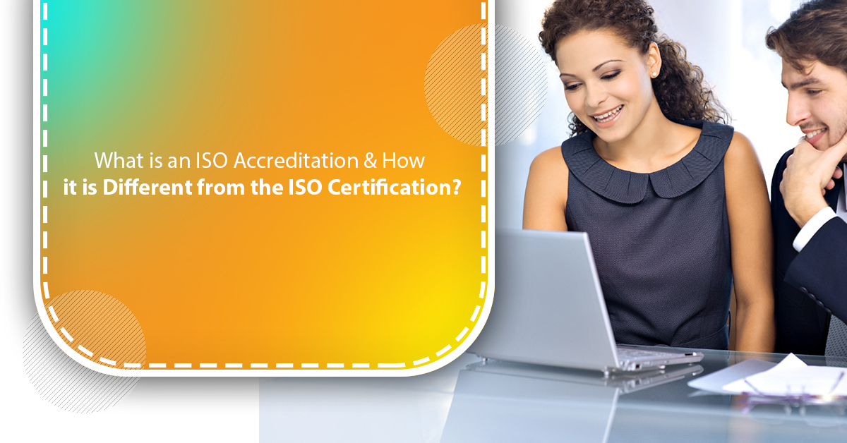 What is an ISO Accreditation & How is it Different from the ISO Certification?