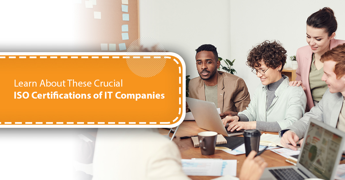 Learn About These Crucial ISO Certifications of IT Companies