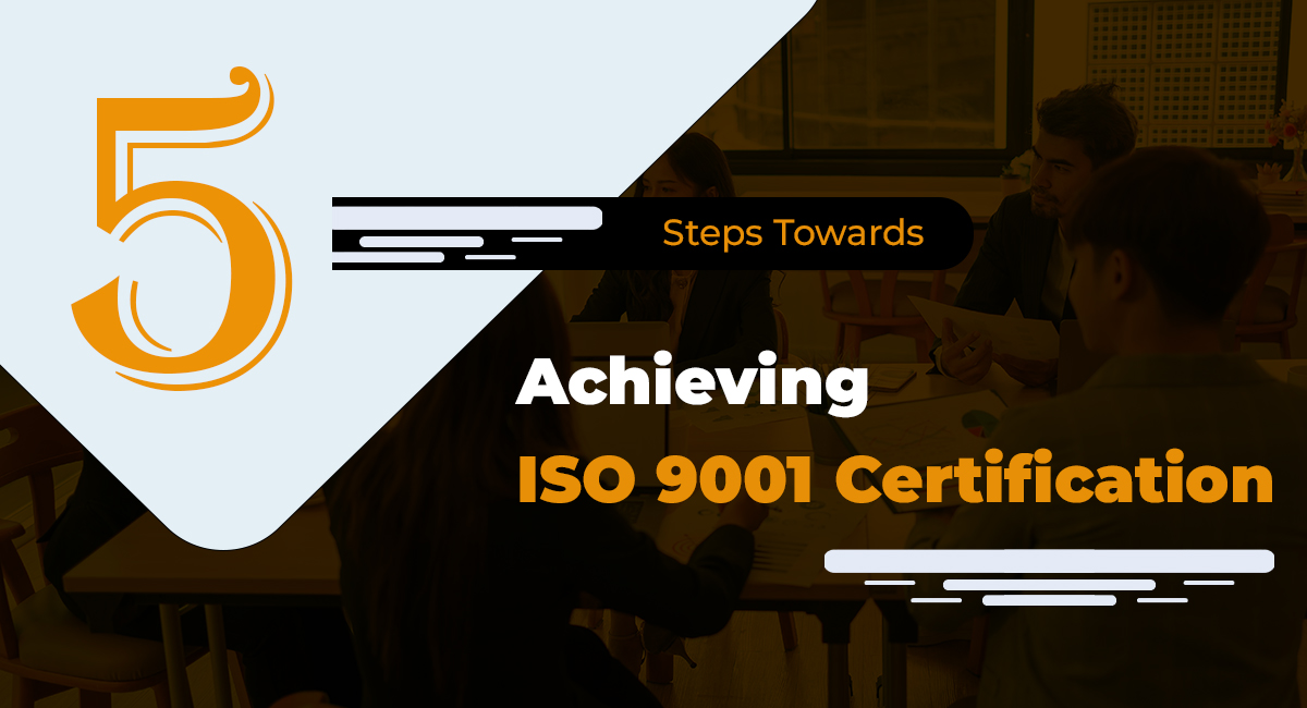 5 Steps Towards Achieving ISO 9001 Certification