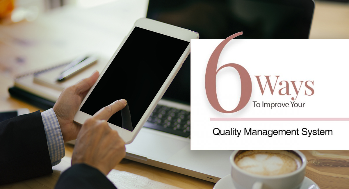 6 Ways To Improve Your Quality Management System