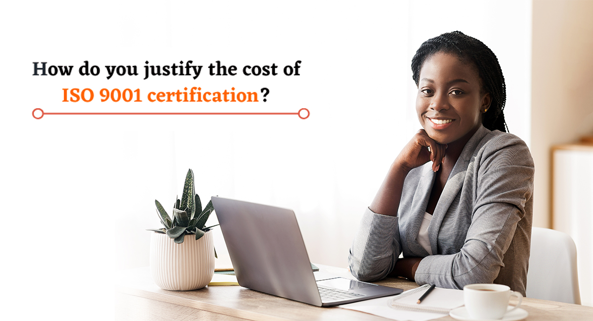 How do you justify the cost of ISO 9001 certification