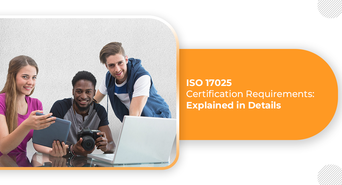 ISO 17025 Certification Requirements Explained in Details