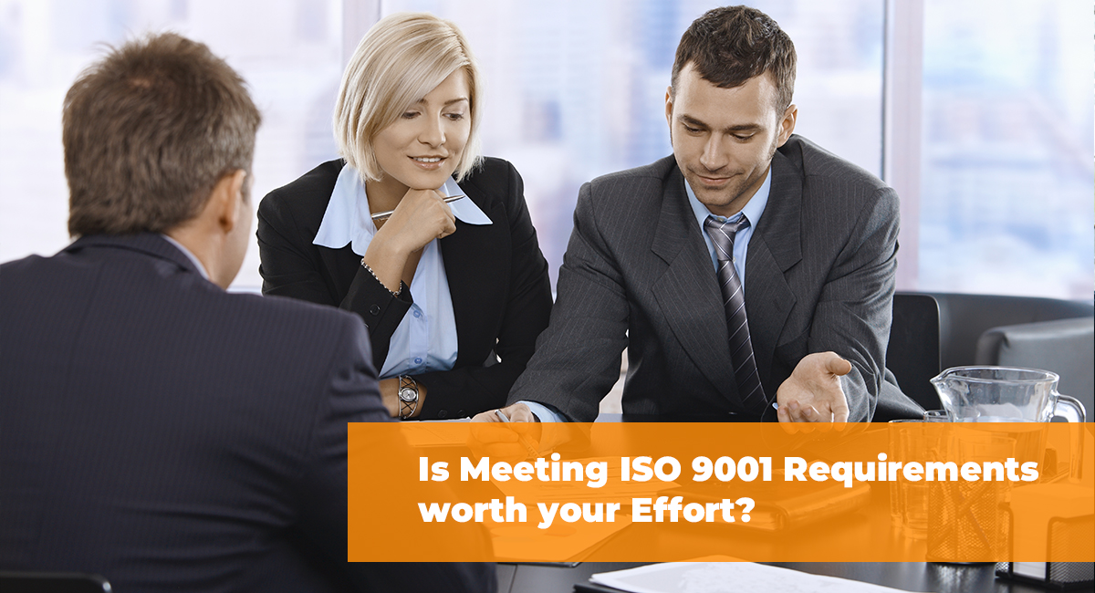 Is Meeting ISO 9001 Requirements worth your Effort
