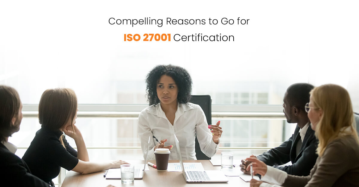 Compelling Reasons to Go for ISO 27001 Certification