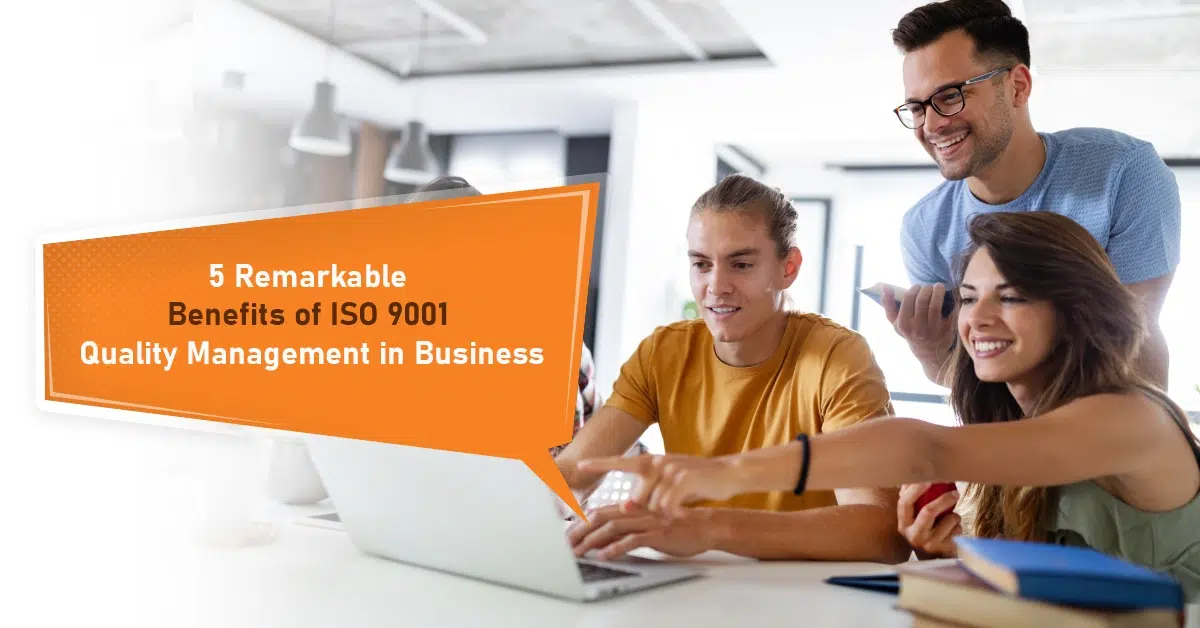 5 Remarkable Benefits of ISO 9001 Quality Management in Business
