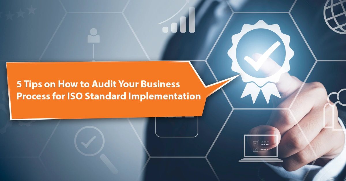 5 Tips on How to Audit Your Business Process for ISO Standard Implementation