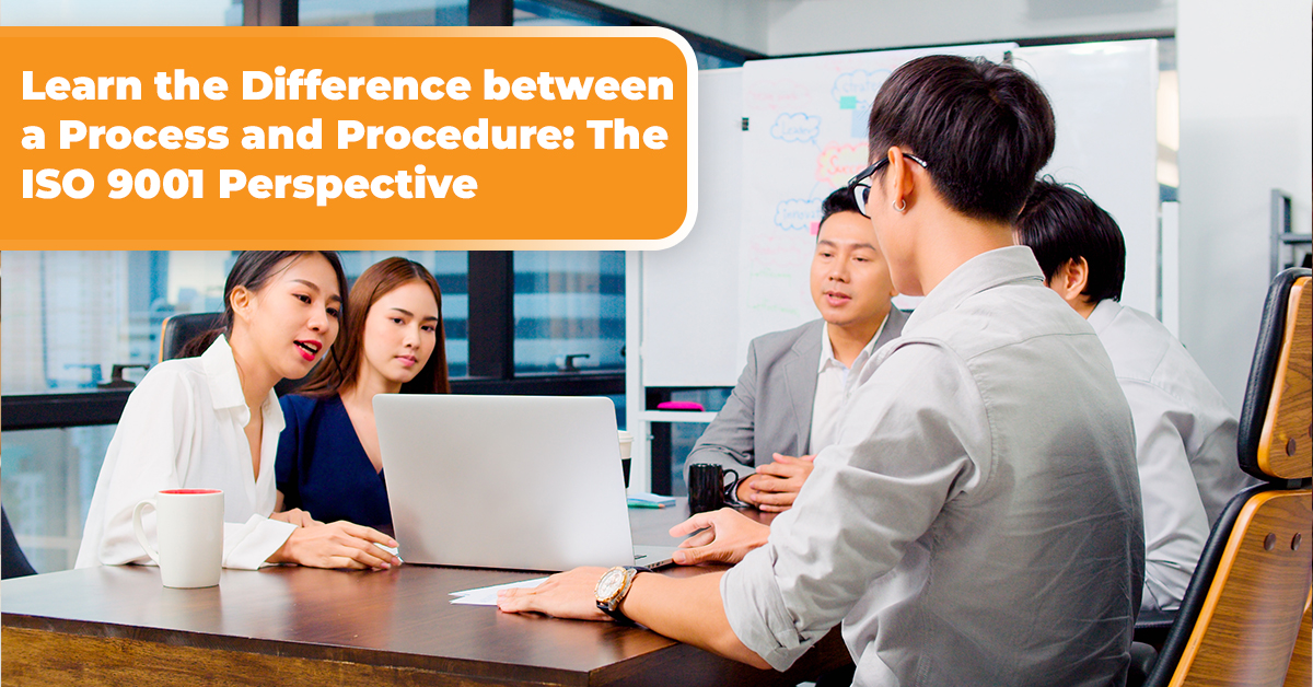 Learn the Difference between a Process and Procedure The ISO 9001 Perspective