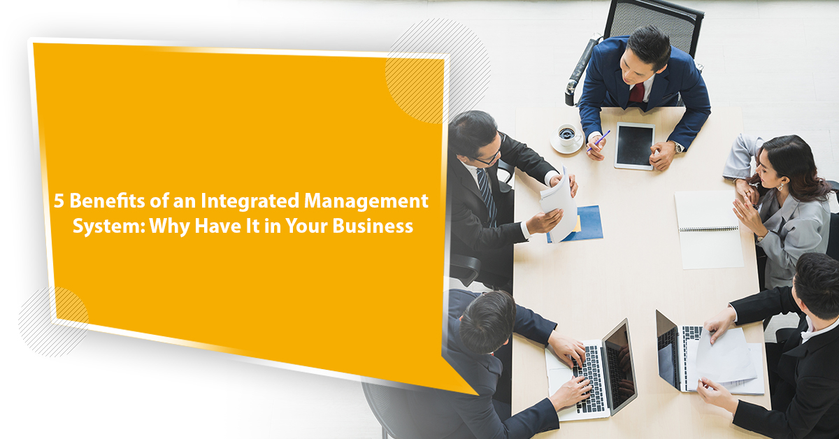 5 Benefits of an Integrated Management System Why Have It in Your Business