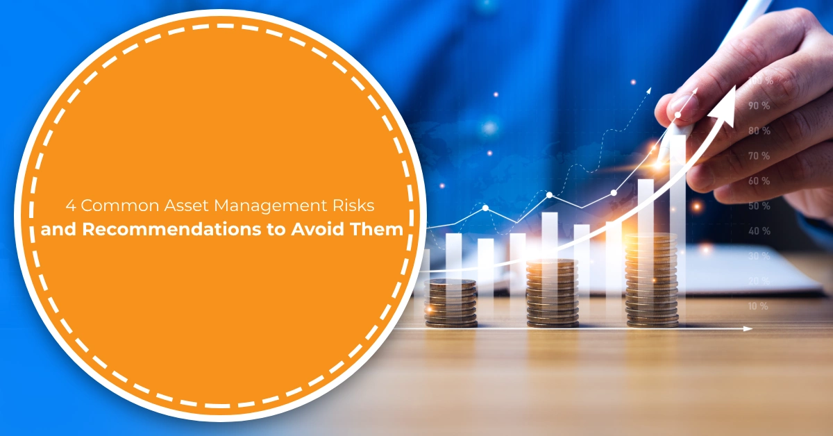 4 Common Asset Management Risks and Recommendations to Avoid Them