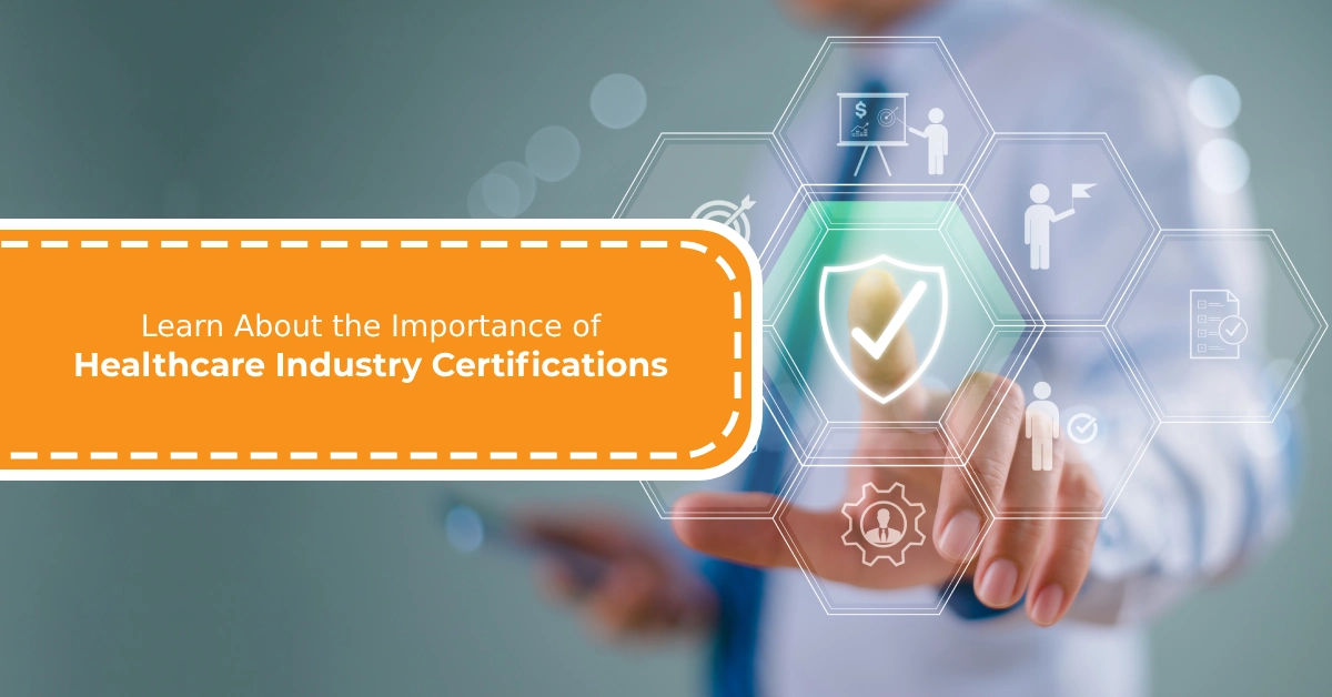 Learn About the Importance of Healthcare Industry Certifications