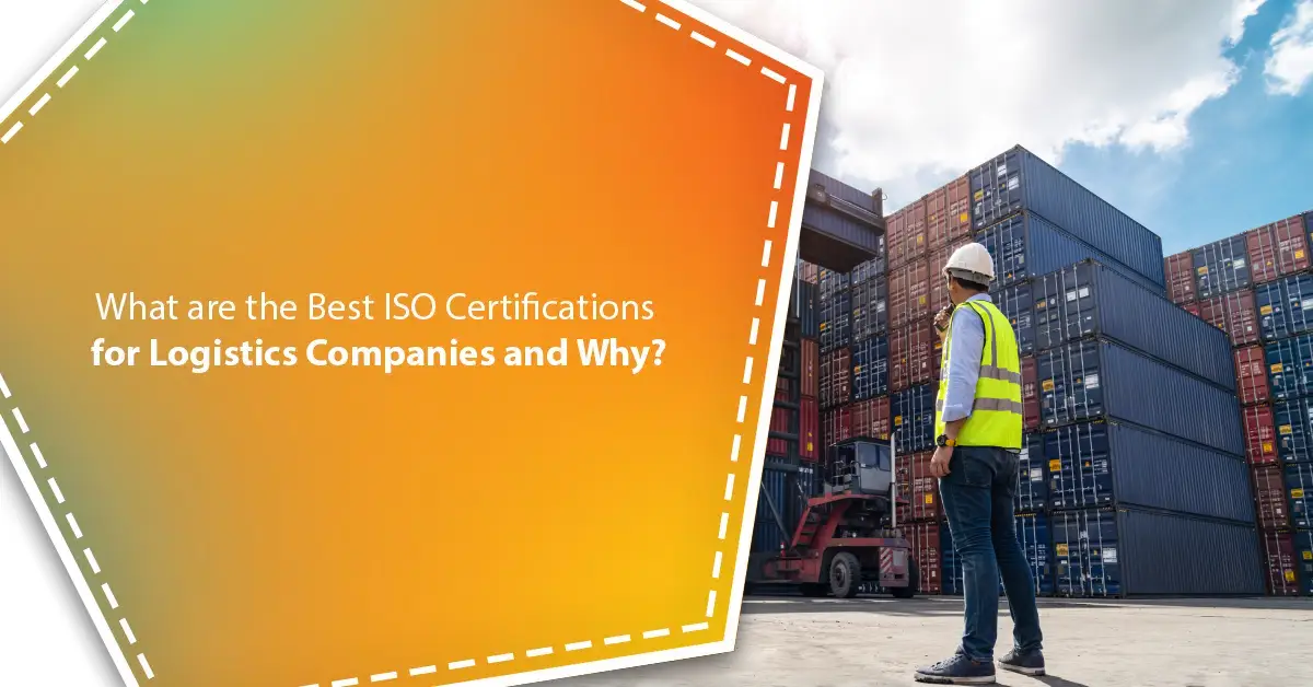 What are the Best ISO Certifications for Logistics Companies and Why