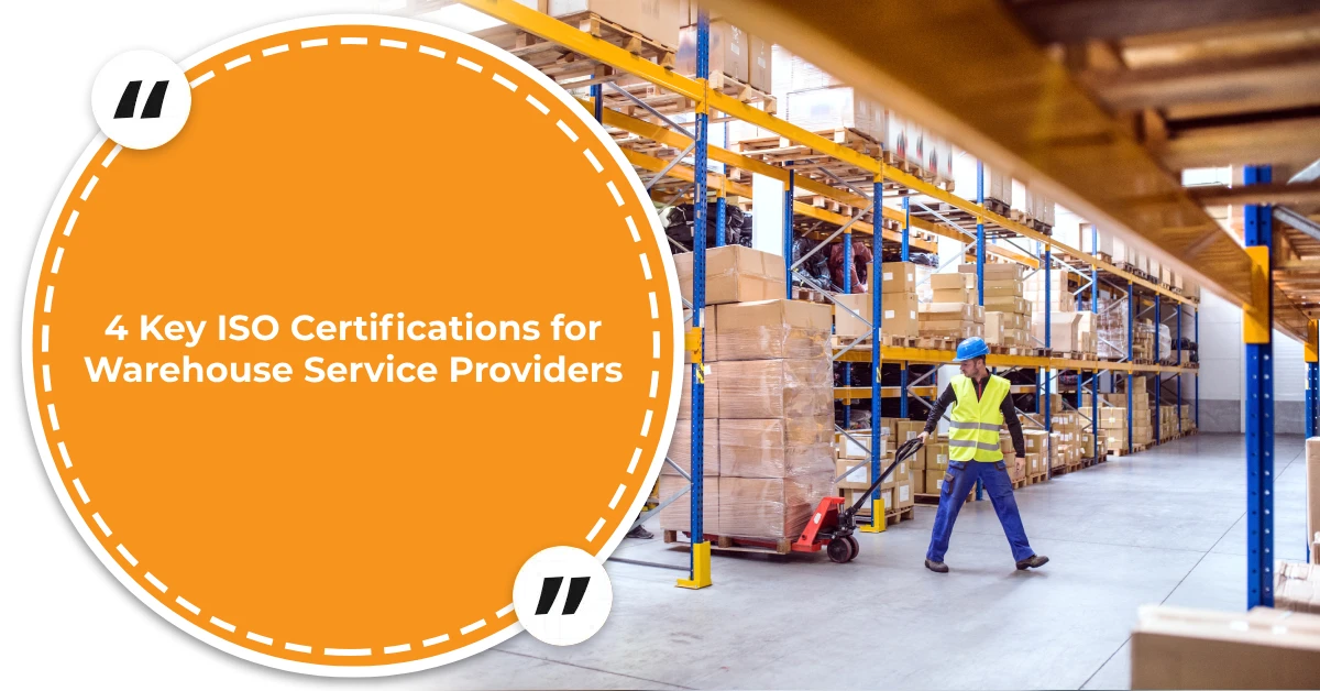 4 Key ISO Certifications for Warehouse Service Providers