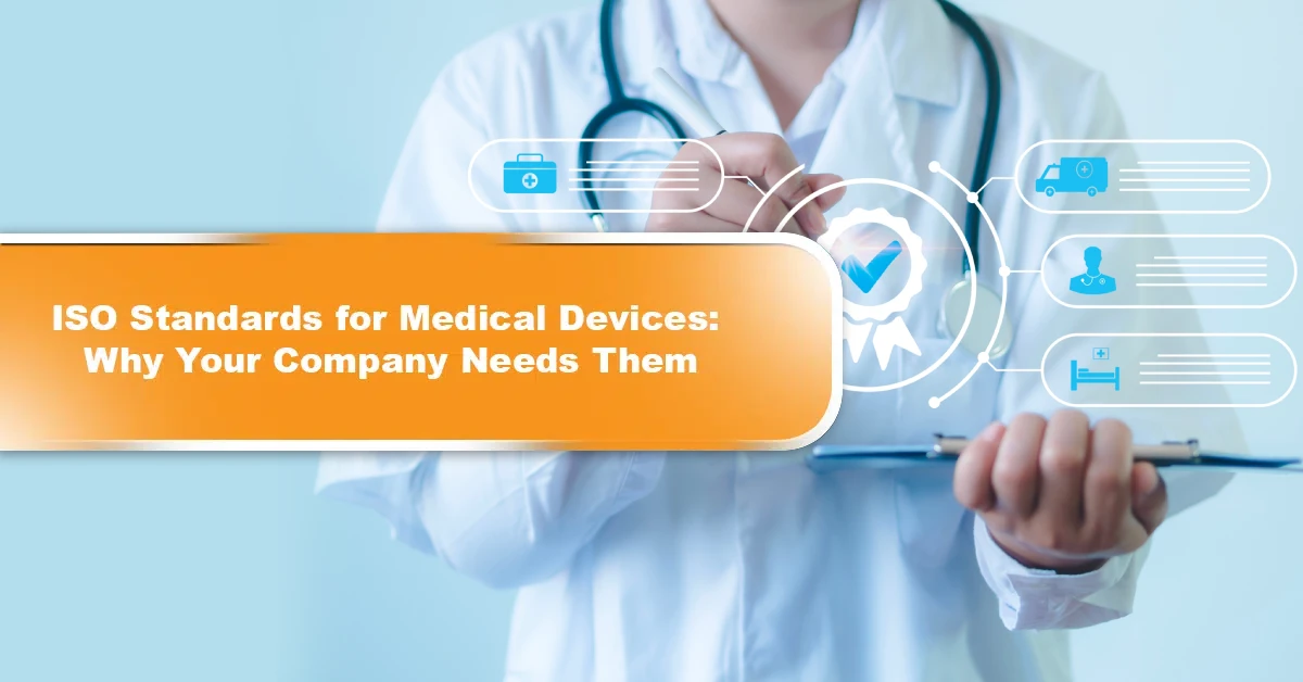 ISO Standards for Medical Devices Why Your Company Needs Them
