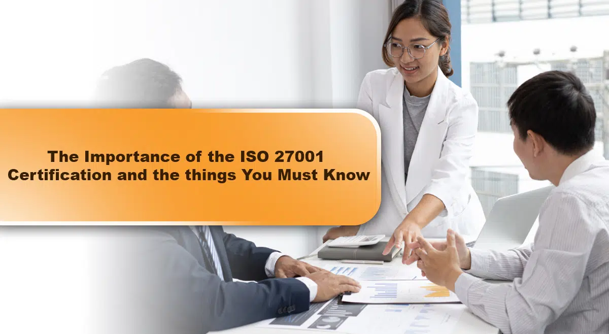 The Importance of the ISO 27001 Certification and the things You Must Know