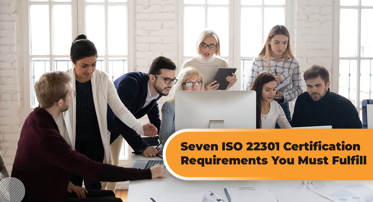 Seven ISO 22301 Certification Requirements You Must Fulfill
