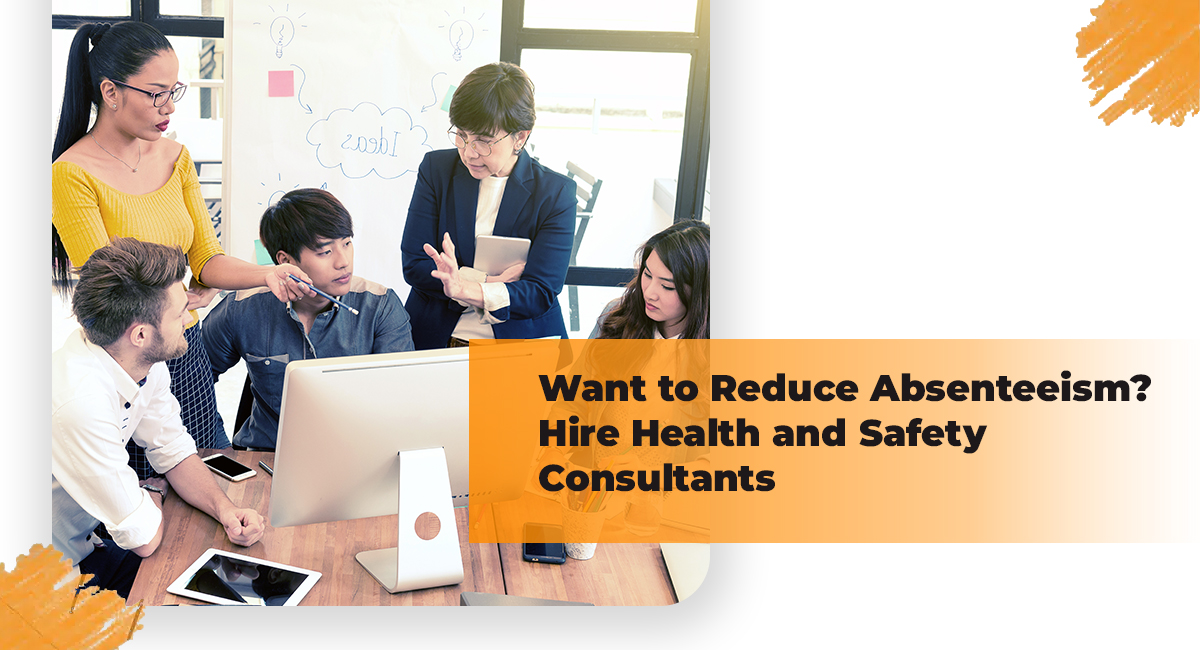 Want to Reduce Absenteeism Hire Health and Safety Consultants