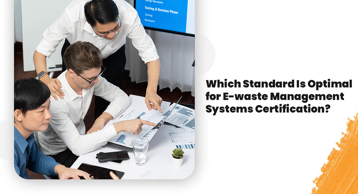 Which Standard Is Optimal for E waste Management Systems Certification