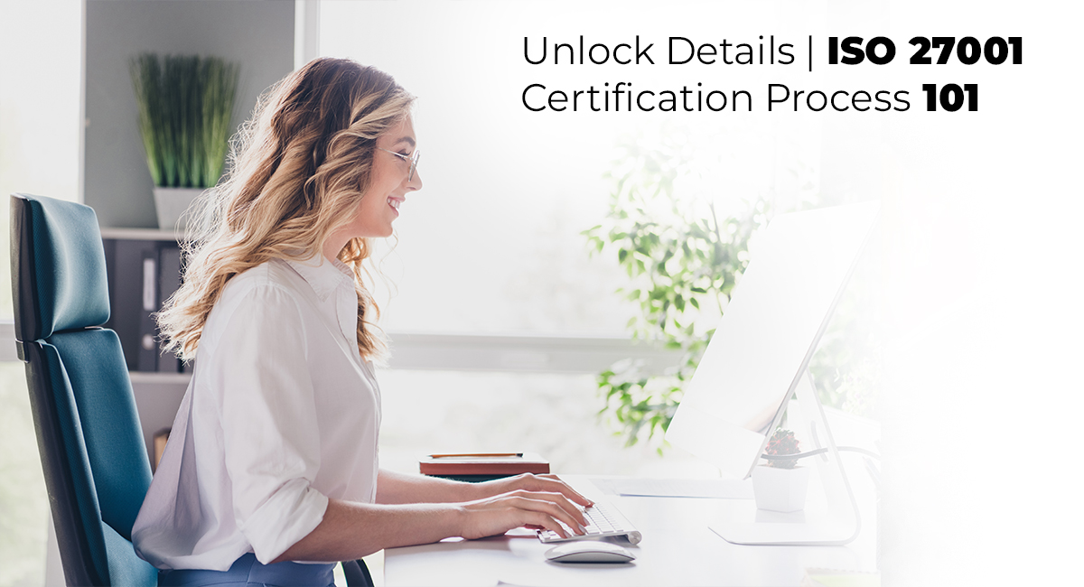 Unlock Details ISO 27001 Certification Process 101