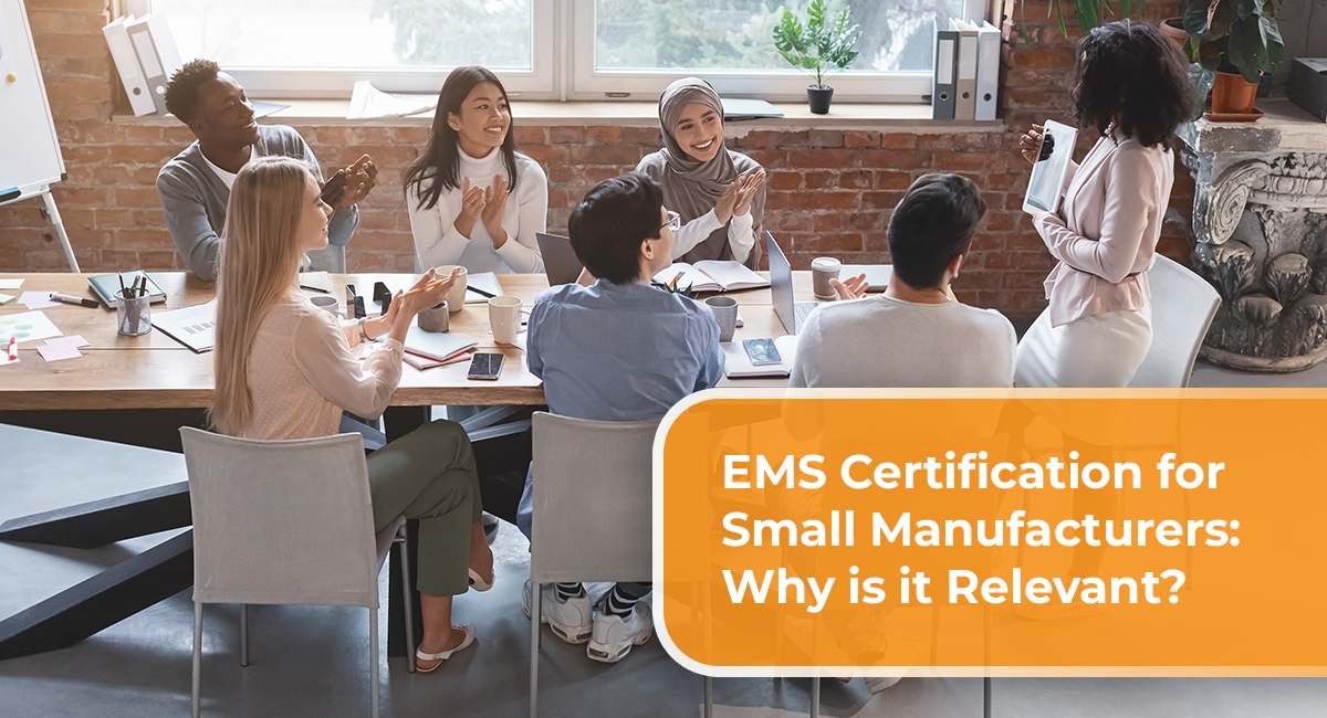 EMS Certification for Small Manufacturers Why is it Relevant