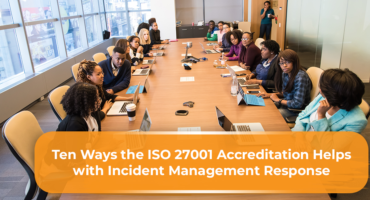 Ten Ways the ISO 27001 Accreditation Helps with Incident Management Response