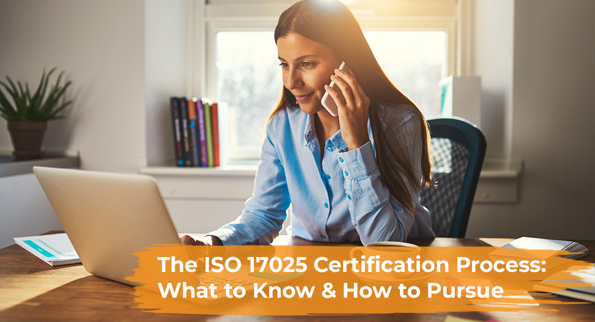 The ISO 17025 Certification Process What to Know and How to Pursue