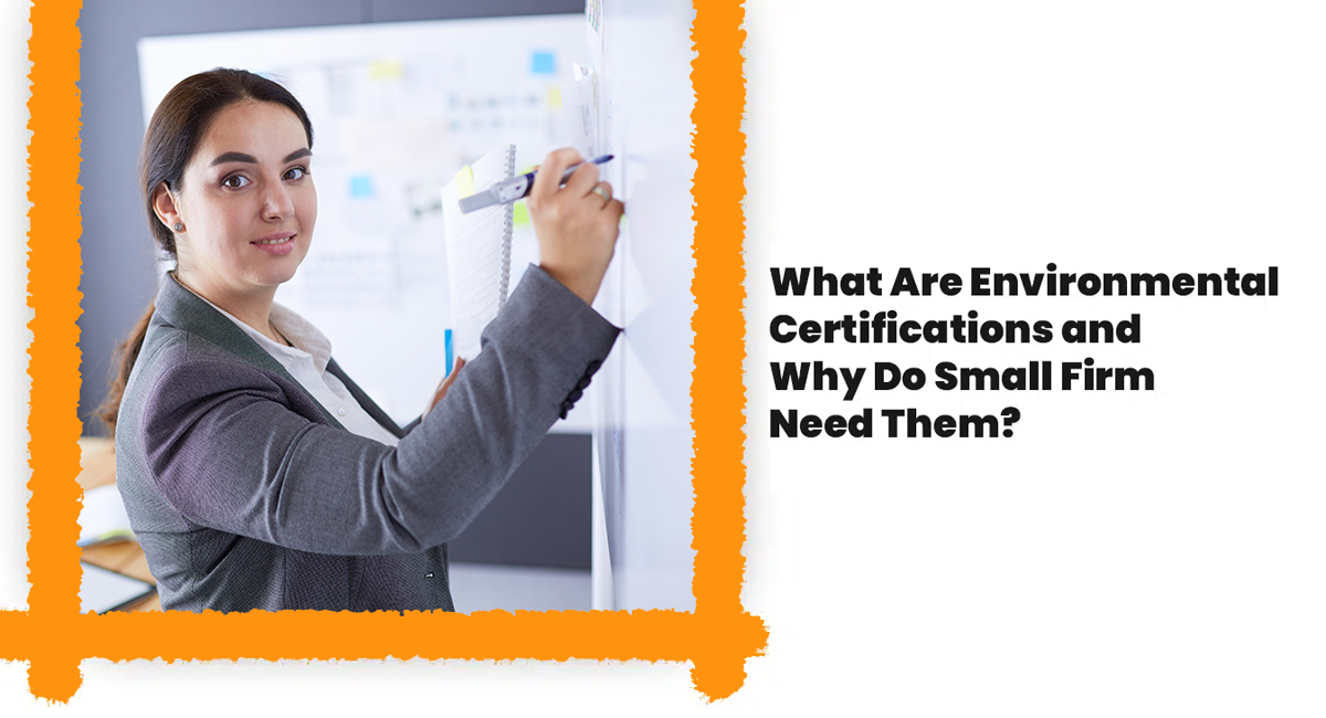 What Are Environmental Certifications and Why Do Small Firm Need Them
