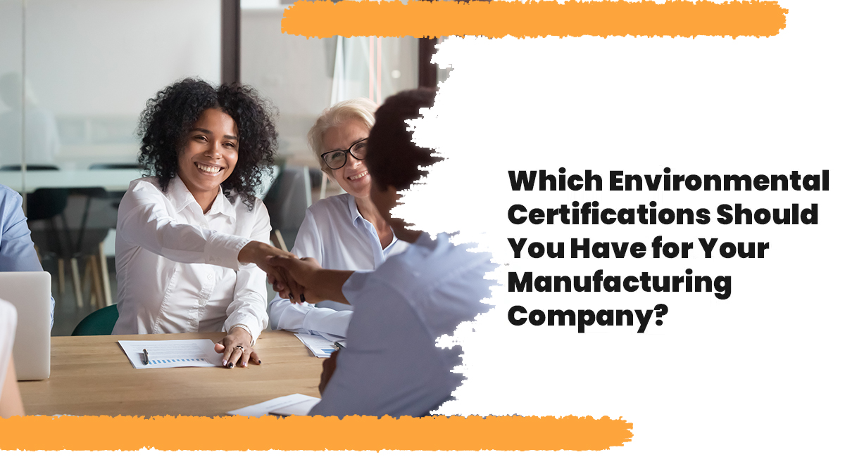 Which Environmental Certifications Should You Have for Your Manufacturing Company