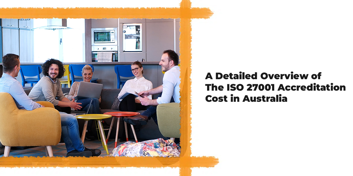 A Detailed Overview of The ISO 27001 Accreditation Cost in Australia