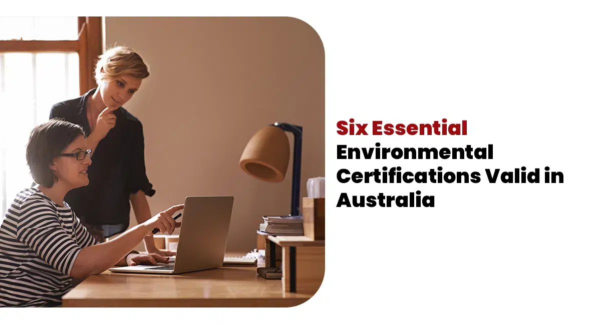 Six Essential Environmental Certifications Valid in Australia