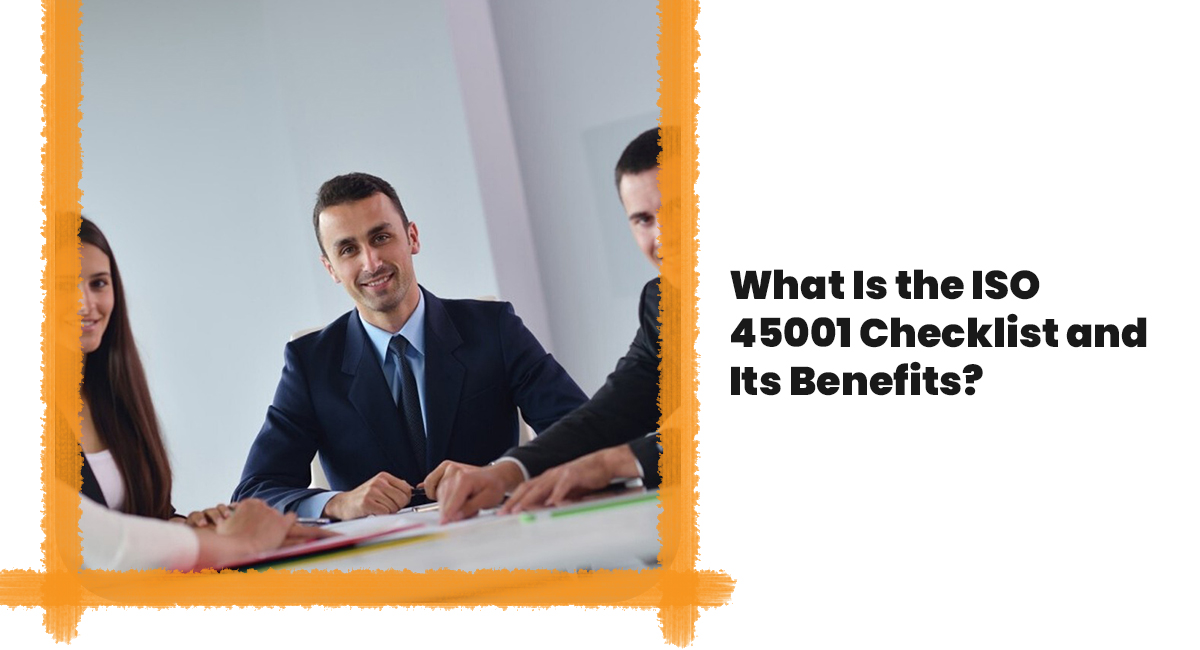 What Is the ISO 45001 Checklist and Its Benefits