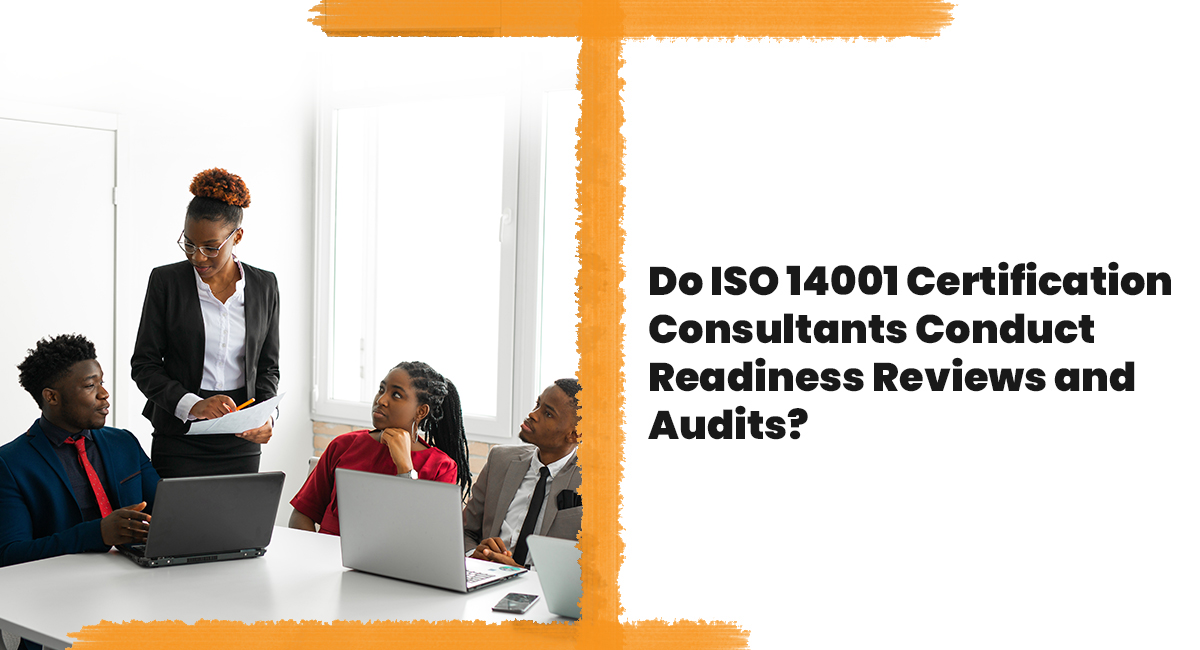 Do ISO 14001 Certification Consultants Conduct Readiness Reviews and Audits