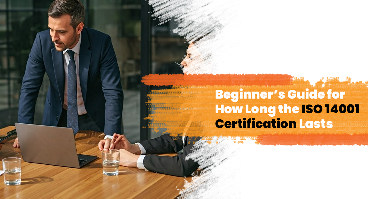 Beginners Guide for How Long the ISO 14001 Certification Lasts