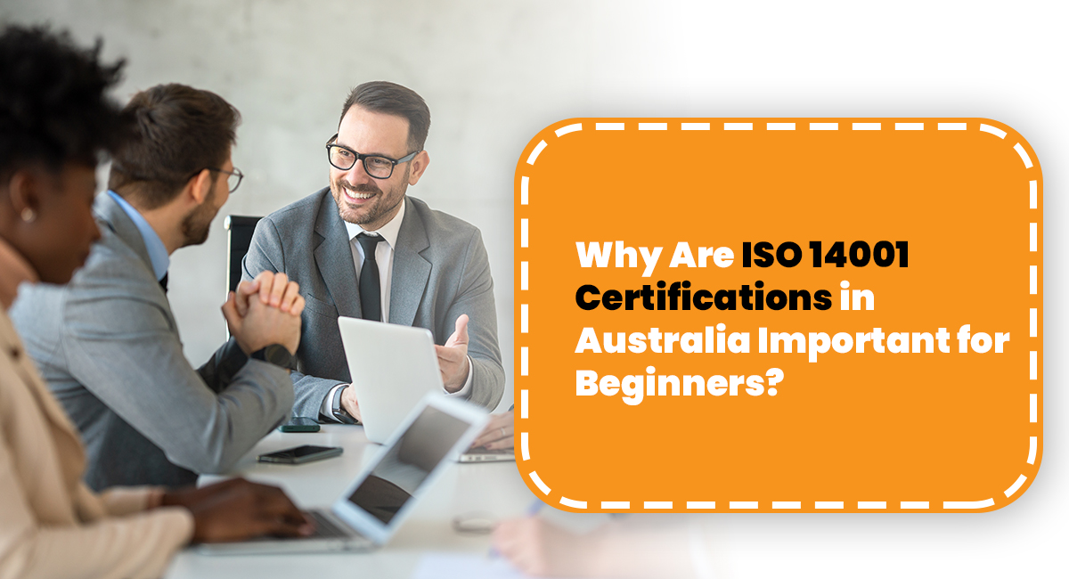 Why Are ISO 14001 Certifications in Australia Important for Beginners