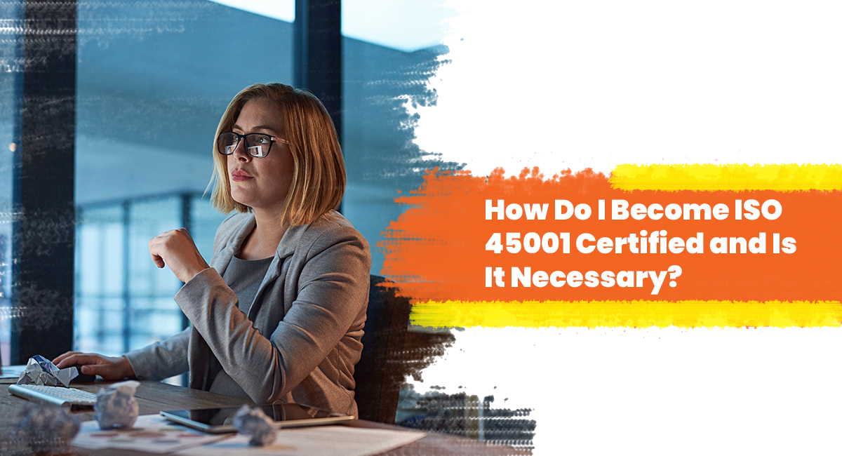 How Do I Become ISO 45001 Certified