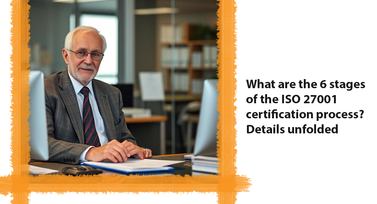 What are the 6 stages of the ISO 27001 certification process? Details unfolded