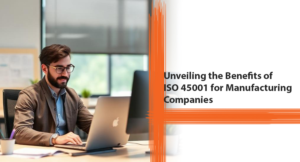 Benefits of ISO 45001 for Manufacturing Companies