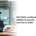 ISO 55001 certification for utilities and councils – how beneficial can it be in 2026?