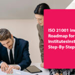ISO 21001 Implementation Roadmap for Educational Institutions: Step-By-Step Guide